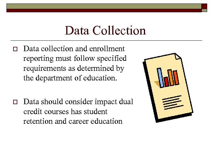 Data Collection o Data collection and enrollment reporting must follow specified requirements as determined