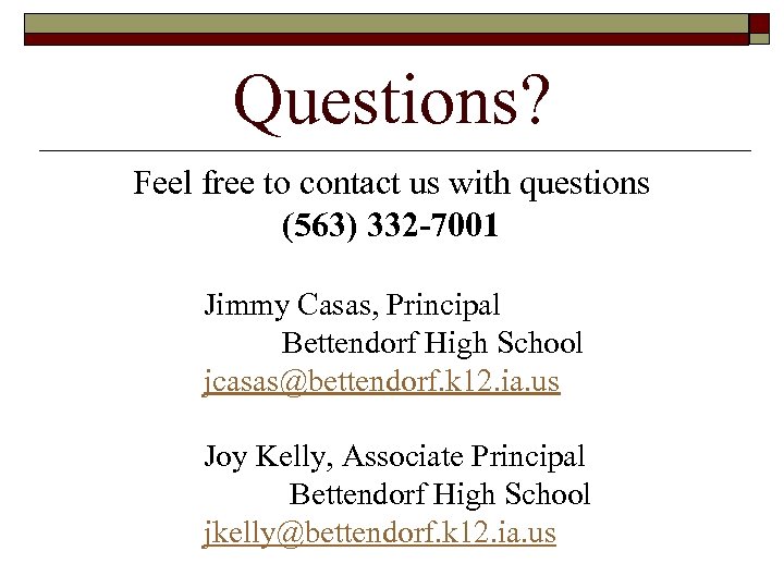 Questions? Feel free to contact us with questions (563) 332 -7001 Jimmy Casas, Principal