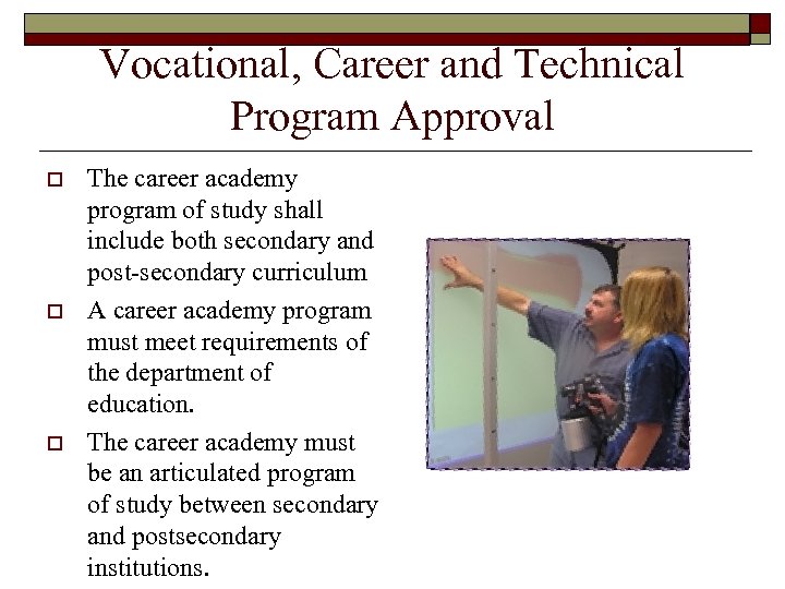Vocational, Career and Technical Program Approval o o o The career academy program of