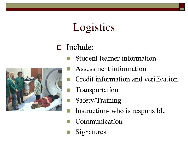 Logistics o Include: n n n n Student learner information Assessment information Credit information