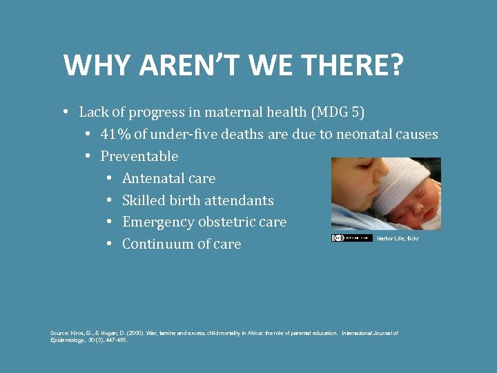 WHY AREN’T WE THERE? • Lack of progress in maternal health (MDG 5) •