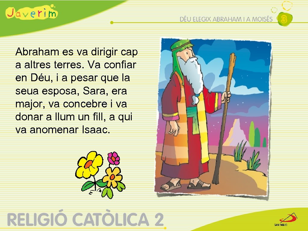 Abraham es va dirigir cap a altres terres. Va confiar en Déu, i a