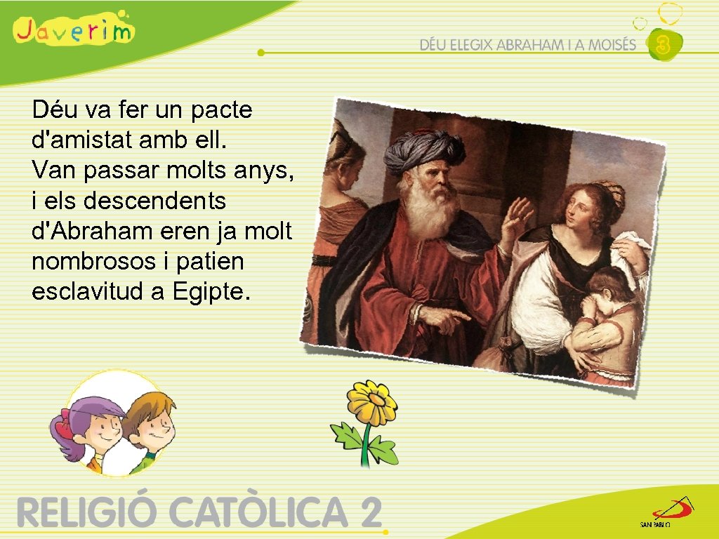 Déu va fer un pacte d'amistat amb ell. Van passar molts anys, i els