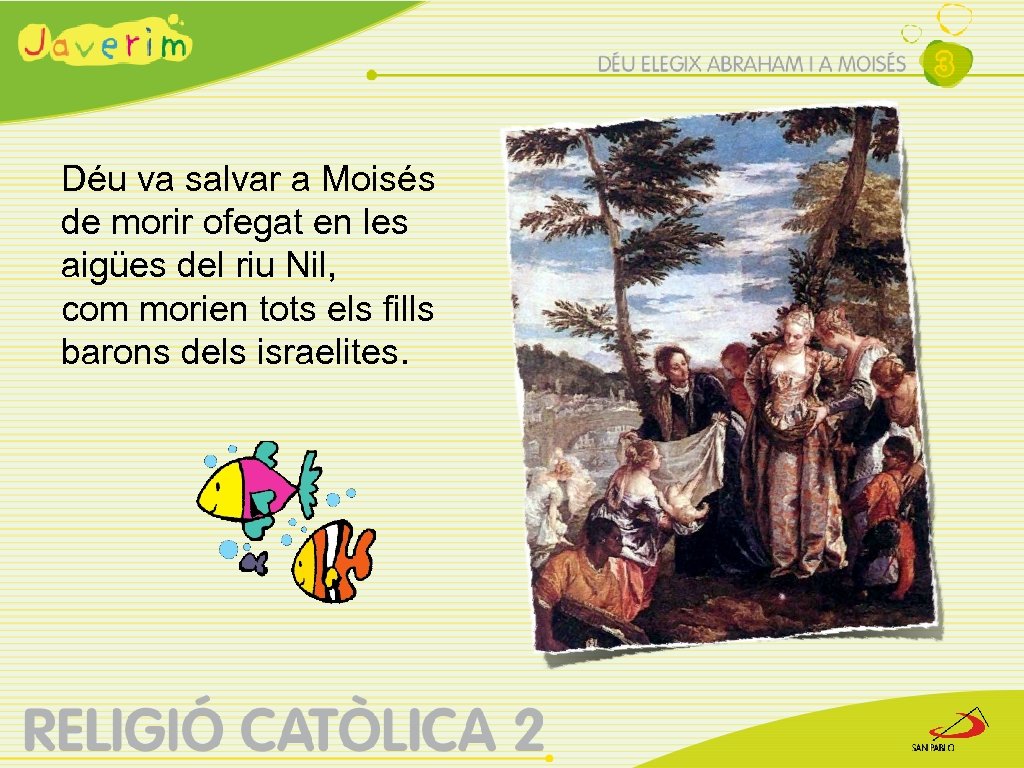 Déu va salvar a Moisés de morir ofegat en les aigües del riu Nil,