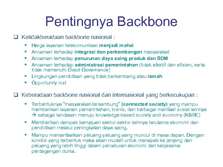 Pentingnya Backbone q Ketidakberadaan backbone nasional : § § Harga layanan telekomunikasi menjadi mahal