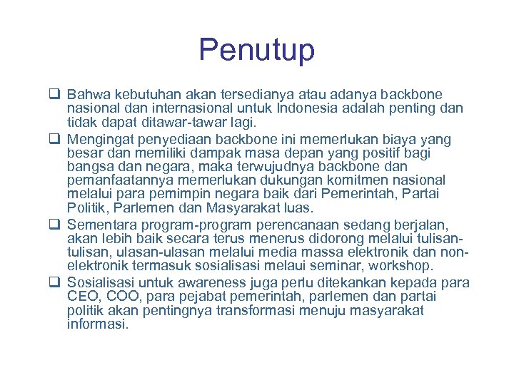 Penutup q Bahwa kebutuhan akan tersedianya atau adanya backbone nasional dan internasional untuk Indonesia