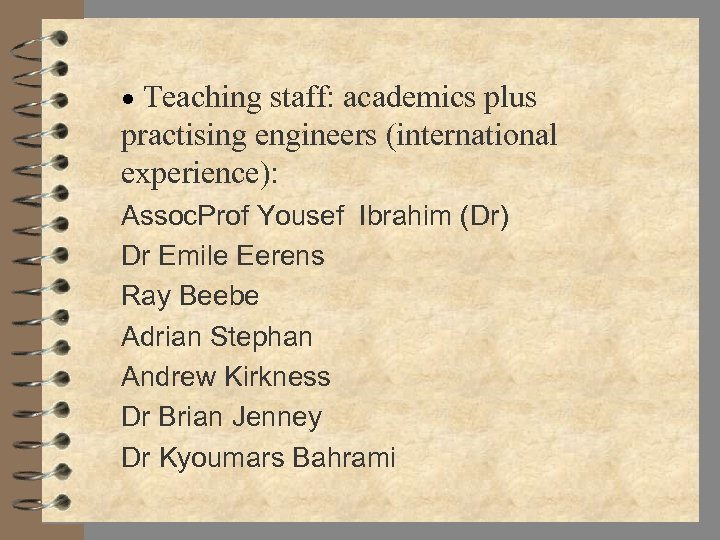 · Teaching staff: academics plus practising engineers (international experience): Assoc. Prof Yousef Ibrahim (Dr)