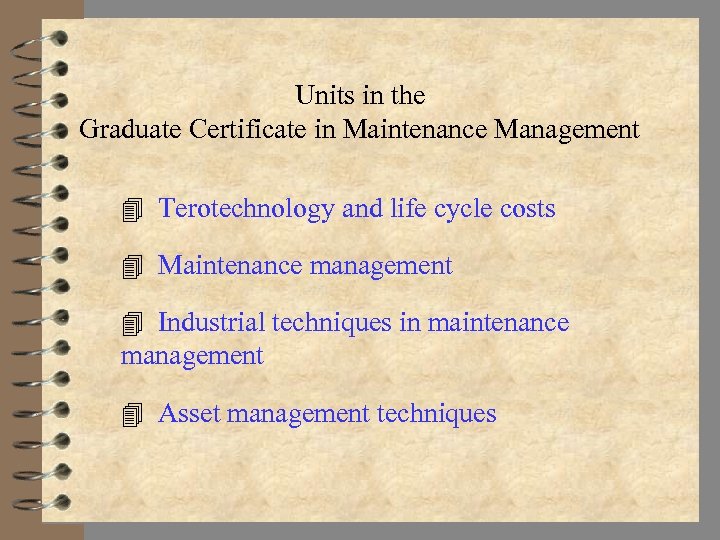 Units in the Graduate Certificate in Maintenance Management 4 Terotechnology and life cycle costs