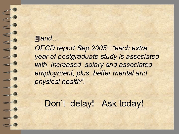 4 and… OECD report Sep 2005: “each extra year of postgraduate study is associated