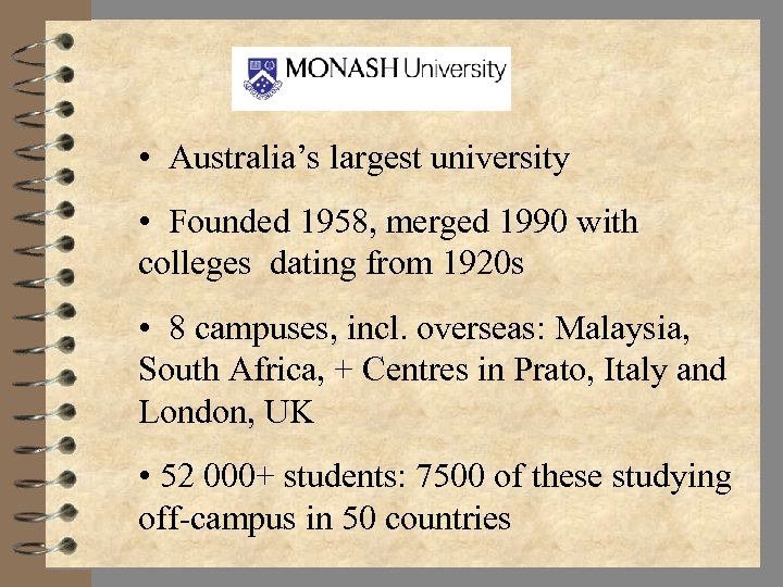  • Australia’s largest university • Founded 1958, merged 1990 with colleges dating from