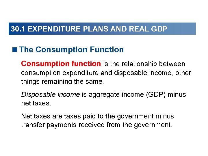 30. 1 EXPENDITURE PLANS AND REAL GDP <The Consumption Function Consumption function is the