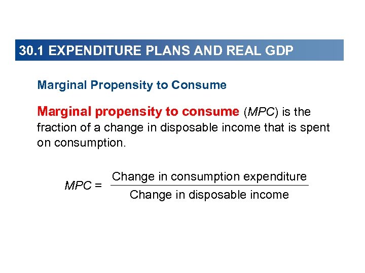 30. 1 EXPENDITURE PLANS AND REAL GDP Marginal Propensity to Consume Marginal propensity to