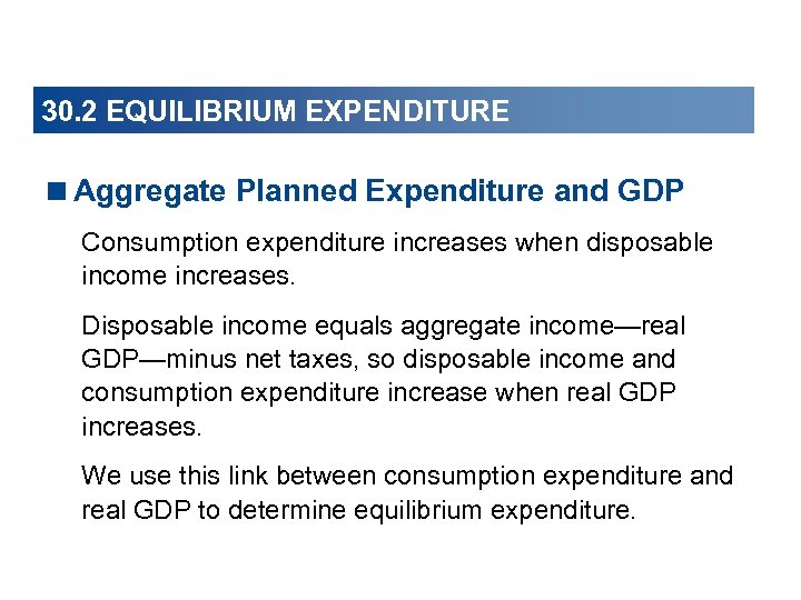 30. 2 EQUILIBRIUM EXPENDITURE <Aggregate Planned Expenditure and GDP Consumption expenditure increases when disposable