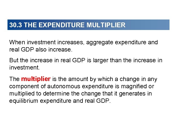 30. 3 THE EXPENDITURE MULTIPLIER When investment increases, aggregate expenditure and real GDP also