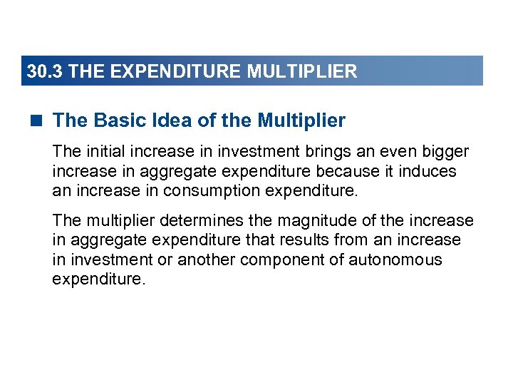 30. 3 THE EXPENDITURE MULTIPLIER < The Basic Idea of the Multiplier The initial