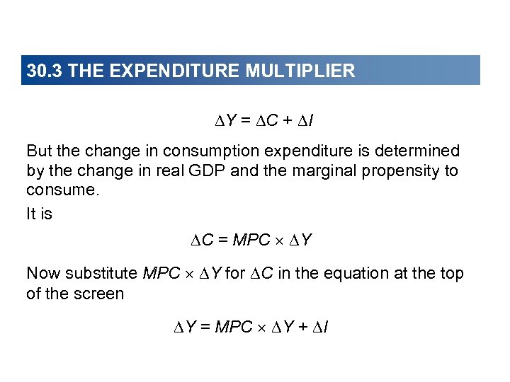 30. 3 THE EXPENDITURE MULTIPLIER Y = C + I But the change in