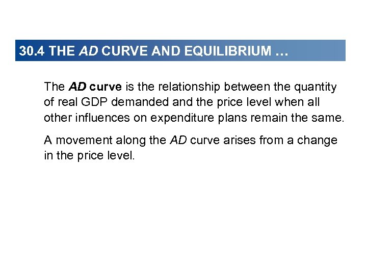 30. 4 THE AD CURVE AND EQUILIBRIUM … The AD curve is the relationship