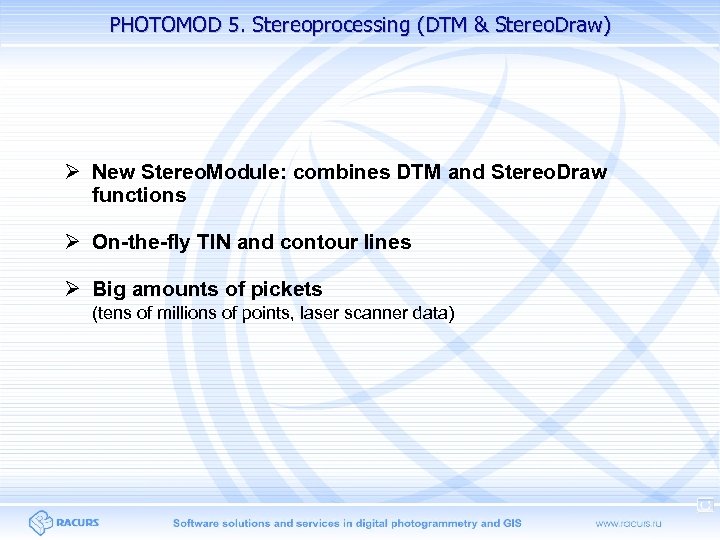 PHOTOMOD 5. Stereoprocessing (DTM & Stereo. Draw) New Stereo. Module: combines DTM and Stereo.