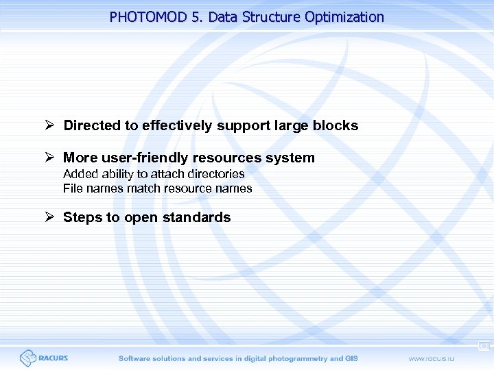 PHOTOMOD 5. Data Structure Optimization Directed to effectively support large blocks More user-friendly resources