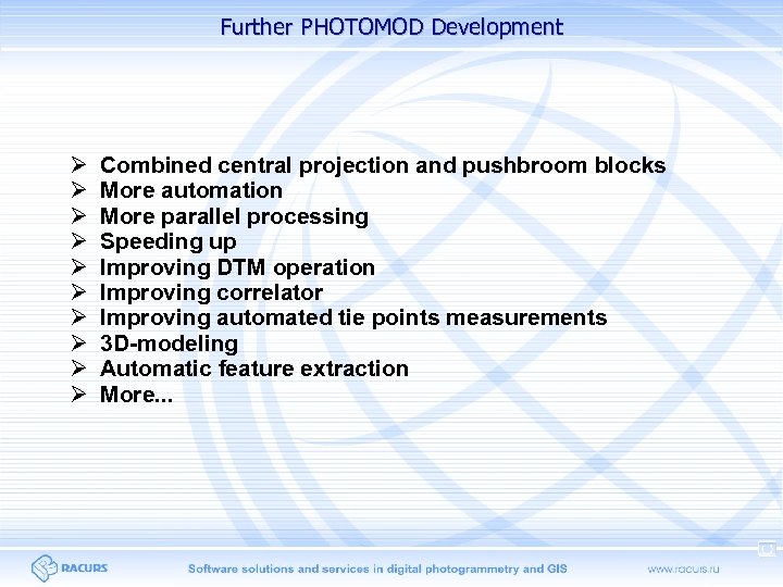 Further PHOTOMOD Development Combined central projection and pushbroom blocks More automation More parallel processing