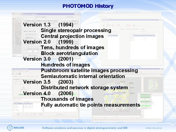 PHOTOMOD History Version 1. 3 (1994) Single stereopair processing Central projection images Version 2.