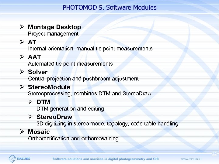 PHOTOMOD 5. Software Modules Montage Desktop Project management AT Internal orientation, manual tie point