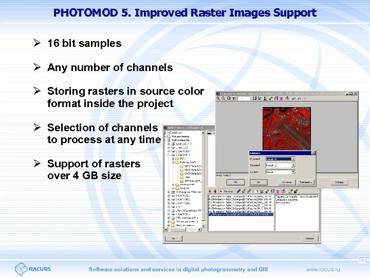 PHOTOMOD 5. Improved Raster Images Support 16 bit samples Any number of channels Storing