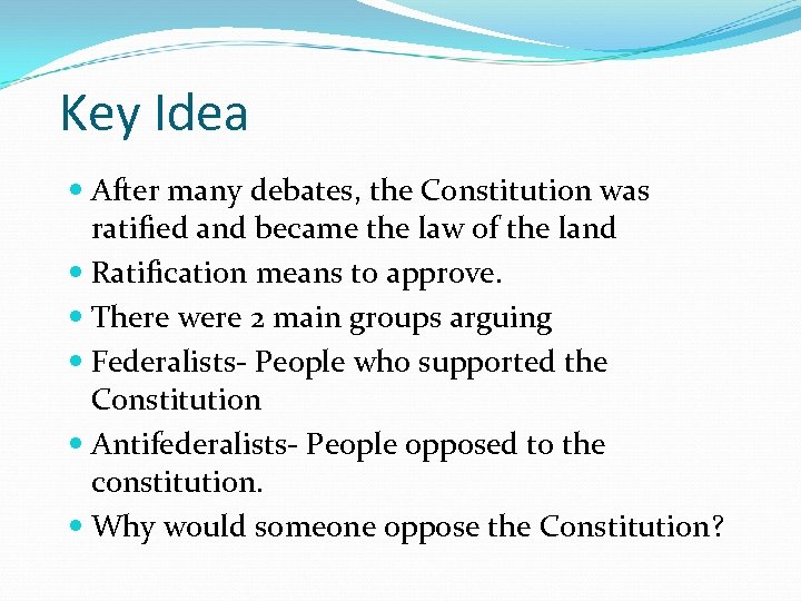 Key Idea After many debates, the Constitution was ratified and became the law of