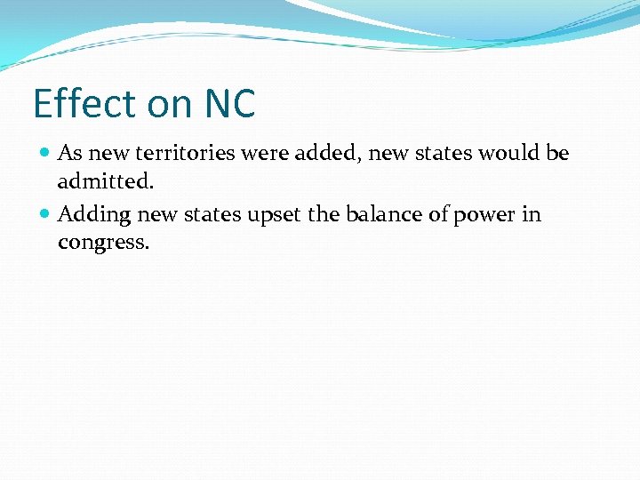 Effect on NC As new territories were added, new states would be admitted. Adding