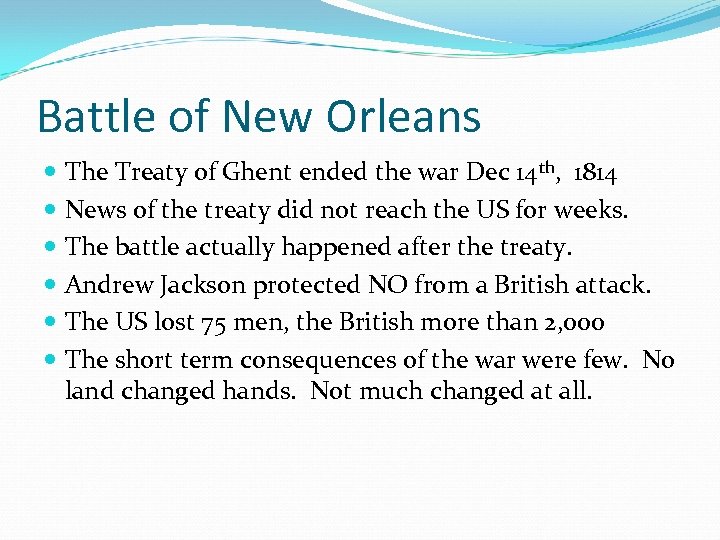 Battle of New Orleans The Treaty of Ghent ended the war Dec 14 th,
