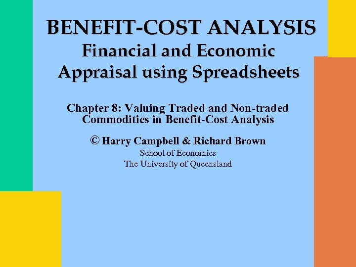 BENEFIT-COST ANALYSIS Financial and Economic Appraisal using Spreadsheets