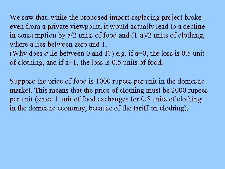 We saw that, while the proposed import-replacing project broke even from a private viewpoint,
