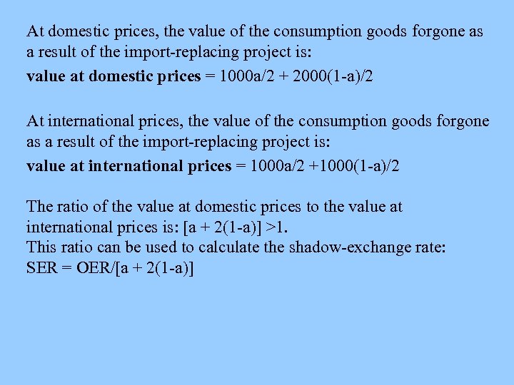 At domestic prices, the value of the consumption goods forgone as a result of