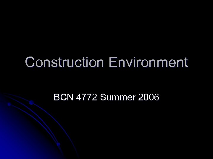 Construction Environment BCN 4772 Summer 2006 