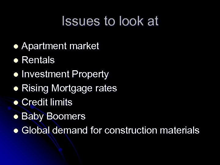 Issues to look at Apartment market l Rentals l Investment Property l Rising Mortgage