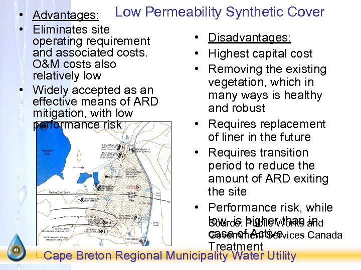  • Advantages: Low Permeability Synthetic Cover • Eliminates site • Disadvantages: operating requirement