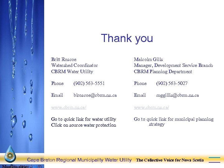 Thank you Britt Roscoe Watershed Coordinator CBRM Water Utility Malcolm Gills Manager, Development Service