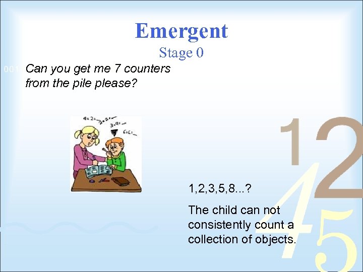 Emergent Stage 0 Can you get me 7 counters from the pile please? 1,