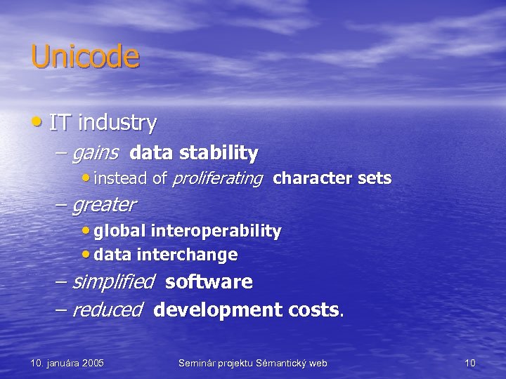 Unicode • IT industry – gains data stability • instead of proliferating character sets