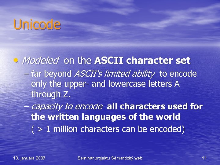 Unicode • Modeled on the ASCII character set – far beyond ASCII's limited ability
