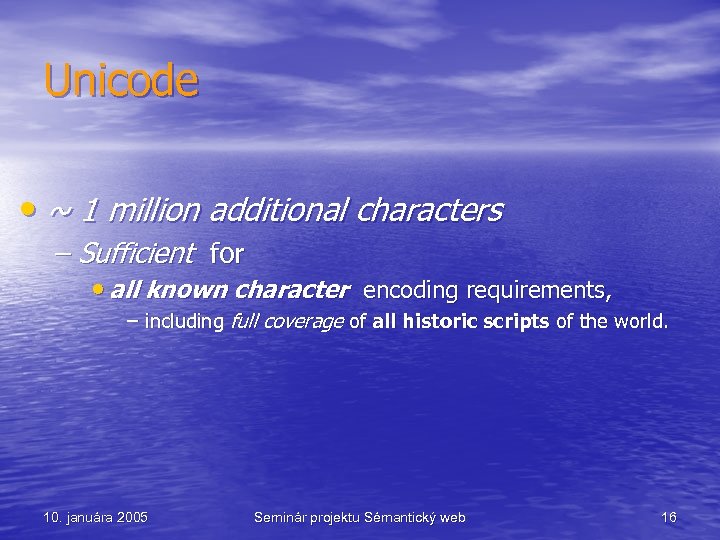 Unicode • ~ 1 million additional characters – Sufficient for • all known character
