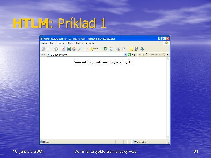 HTLM: Príklad 1 10. januára 2005 Seminár projektu Sémantický web 31 