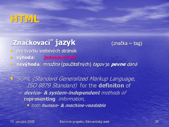 HTML „Značkovací” jazyk • • • (značka ~ tag) pre tvorbu webových stránok výhoda:
