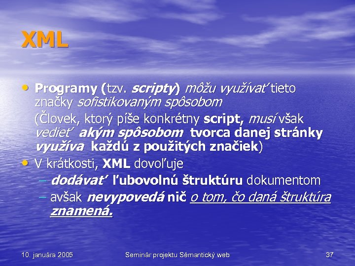 XML • Programy (tzv. scripty) môžu využívať tieto • značky sofistikovaným spôsobom (Človek, ktorý