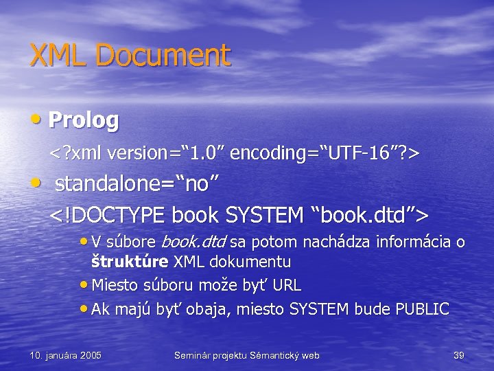 XML Document • Prolog <? xml version=“ 1. 0” encoding=“UTF-16”? > • standalone=“no” <!DOCTYPE