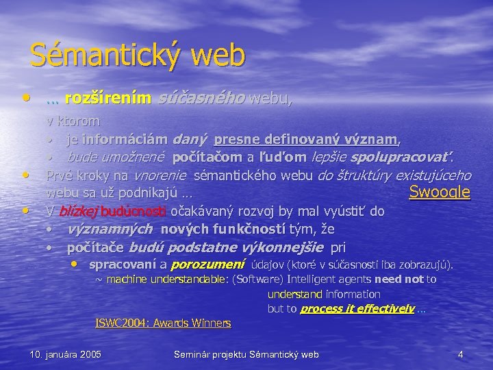 Sémantický web • … rozšírením súčasného webu, • • v ktorom • je informáciám