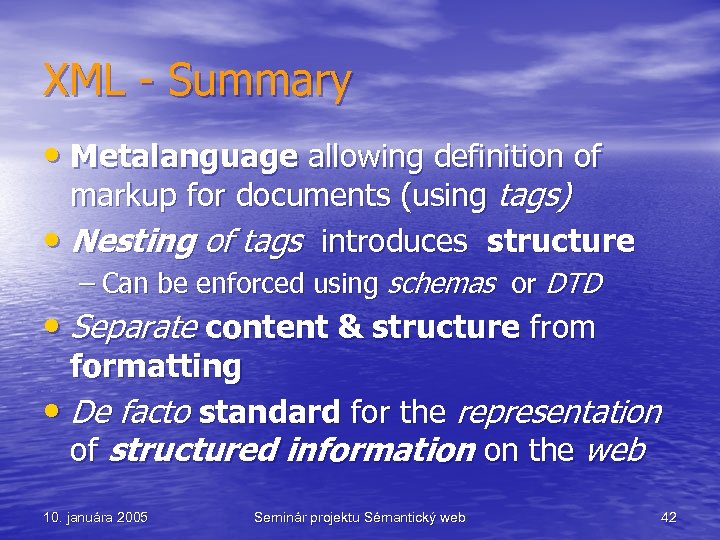 XML - Summary • Metalanguage allowing definition of markup for documents (using tags) •