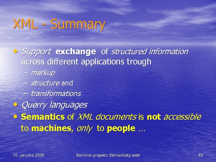 XML - Summary • Support exchange of structured information across different applications trough –