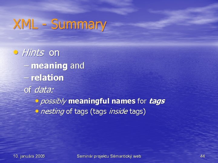 XML - Summary • Hints on – meaning and – relation of data: •