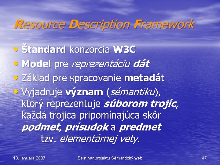 Resource Description Framework • Štandard konzorcia W 3 C • Model pre reprezentáciu dát